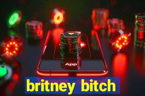 britney bitch